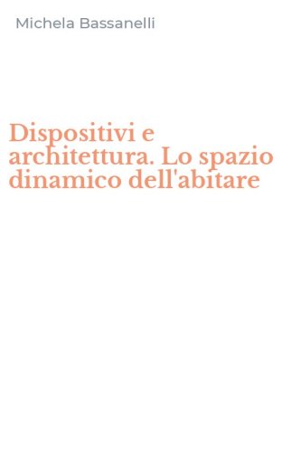 Dispositivi e architettura. Lo spazio dinamico dell'abitare