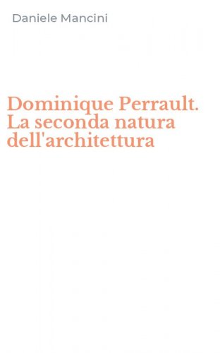 Dominique Perrault. La seconda natura dell'architettura