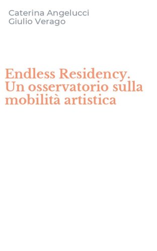 Endless Residency. Un osservatorio sulla mobilit&agrave; artistica