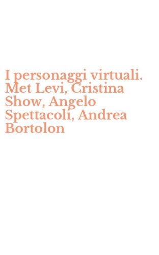I personaggi virtuali. Met Levi, Cristina Show, Angelo Spettacoli, Andrea Bortolon