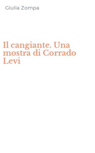 Il cangiante. Una mostra di Corrado Levi