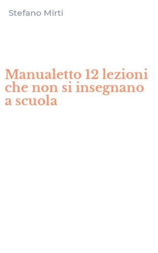 Manualetto 12 lezioni che non si insegnano a scuola