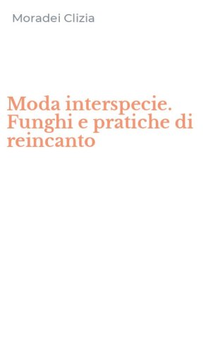 Moda interspecie. Funghi e pratiche di reincanto