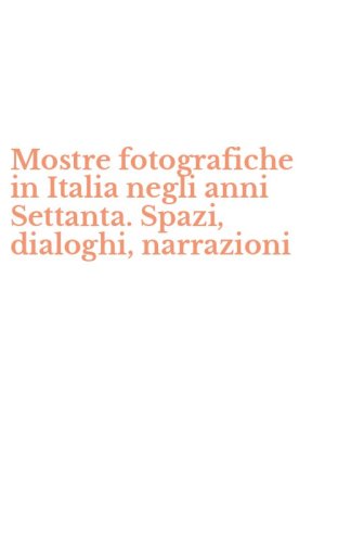 Mostre fotografiche in Italia negli anni Settanta. Spazi, dialoghi, narrazioni