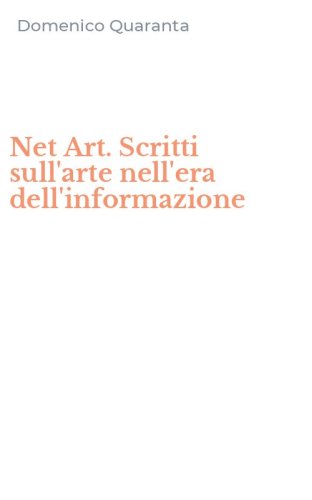 Net Art. Scritti sull'arte nell'era dell'informazione