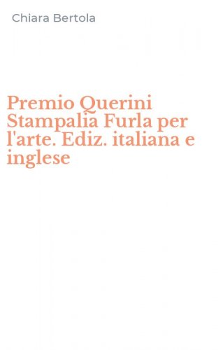 Premio Querini Stampalia Furla per l'arte. Ediz. italiana e inglese