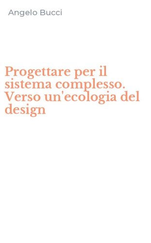 Progettare per il sistema complesso. Verso un'ecologia del design