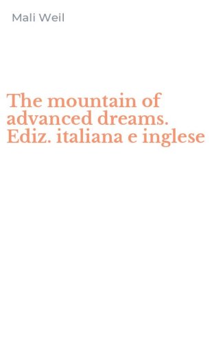 The mountain of advanced dreams. Ediz. italiana e inglese
