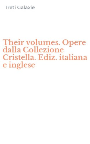 Their volumes. Opere dalla Collezione Cristella. Ediz. italiana e inglese