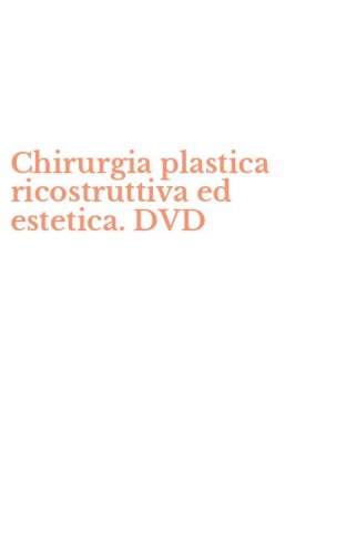 Chirurgia plastica ricostruttiva ed estetica. DVD