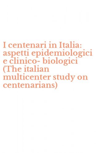 I centenari in Italia: aspetti epidemiologici e clinico-biologici (The italian multicenter study on centenarians)