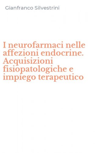 I neurofarmaci nelle affezioni endocrine. Acquisizioni fisiopatologiche e impiego terapeutico