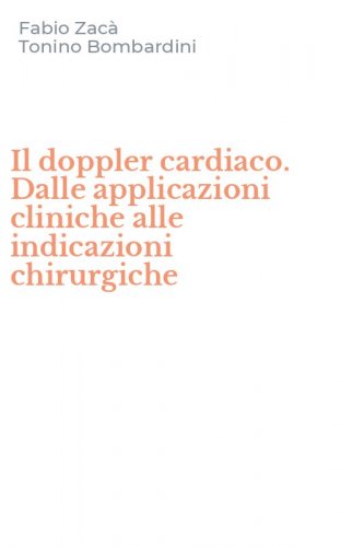 Il doppler cardiaco. Dalle applicazioni cliniche alle indicazioni chirurgiche