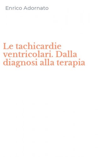 Le tachicardie ventricolari. Dalla diagnosi alla terapia