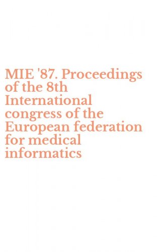 MIE '87. Proceedings of the 8th International congress of the European federation for medical informatics
