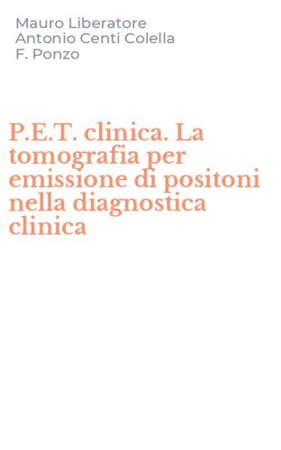 P.E.T. clinica. La tomografia per emissione di positoni nella diagnostica clinica