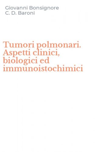 Tumori polmonari. Aspetti clinici, biologici ed immunoistochimici