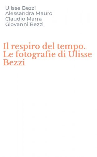 Il respiro del tempo. Le fotografie di Ulisse Bezzi