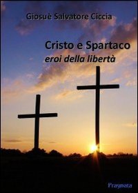 Cristo e Spartaco. Eroi della libert&agrave;