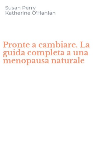 Pronte a cambiare. La guida completa a una menopausa naturale