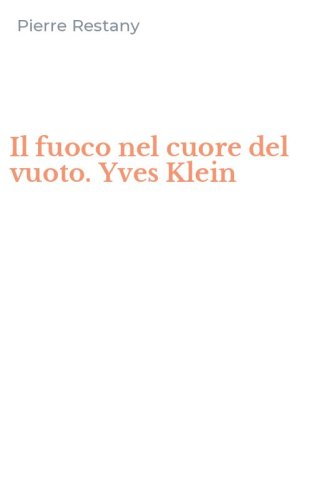 Il fuoco nel cuore del vuoto. Yves Klein