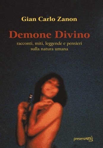 Demone divino. Racconti, miti, leggende e pensieri sulla natura umana