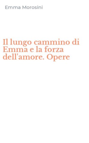Il lungo cammino di Emma e la forza dell'amore. Opere