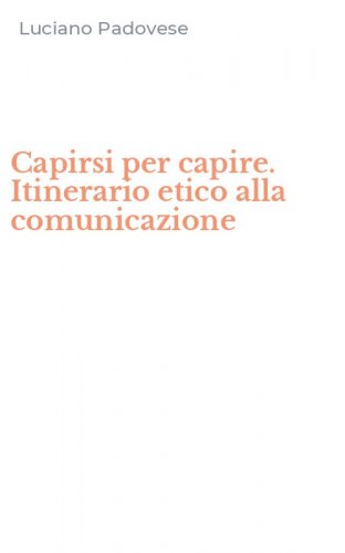 Capirsi per capire. Itinerario etico alla comunicazione