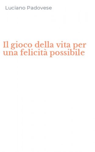 Il gioco della vita per una felicit&agrave; possibile