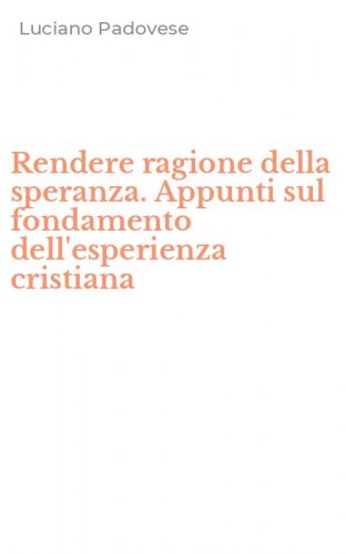 Rendere ragione della speranza. Appunti sul fondamento dell'esperienza cristiana