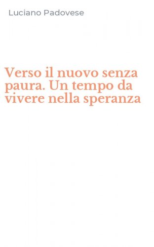 Verso il nuovo senza paura. Un tempo da vivere nella speranza