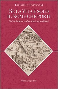 Se la vita &egrave; solo il nome che porti. Sul &laquo;Chianti&raquo; e altri nomi straordinari