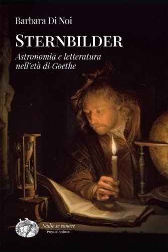 Sternbilder. Astronomia e letteratura nell'et&agrave; di Goethe