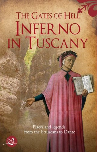 The gates of hell: Inferno in Tuscany. Places and legends, from Etruscans to Dante