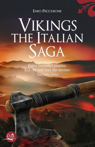 Vikings. The italian saga. Bij&oslash;rn Ironside's journey and the raid into the ancient Tuscany cities