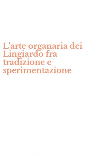 L'arte organaria dei Lingiardo fra tradizione e sperimentazione