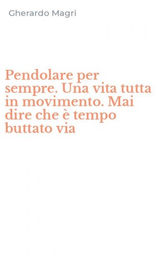 Pendolare per sempre. Una vita tutta in movimento. Mai dire che &egrave; tempo buttato via