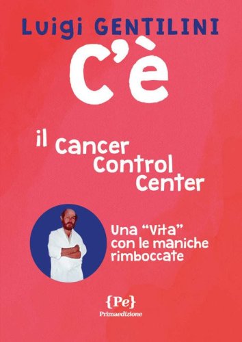 C'&egrave;. Il cancer control center. Una &laquo;vita&raquo; con le maniche rimboccate