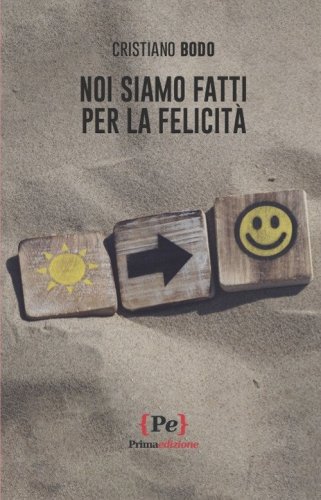 Noi siamo fatti per la felicit&agrave;