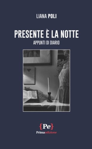 Presente &egrave; la notte. Appunti di diario