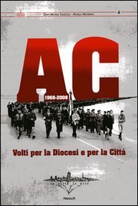 AC 1968-2008. Volti per la Diocesi e per la citt&agrave;