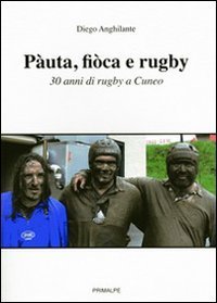 P&agrave;uta, fi&ograve;ca e rugby. 30 anni di rugby a Cuneo