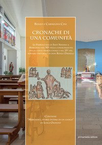Cronache di una comunit&agrave;. La parrocchia di Sant'Ansano a Marciano nel 50&deg; della consacrazione della chiesa parrocchiale e nel 25&deg; del servizio pastorale di don Renzo Dainelli
