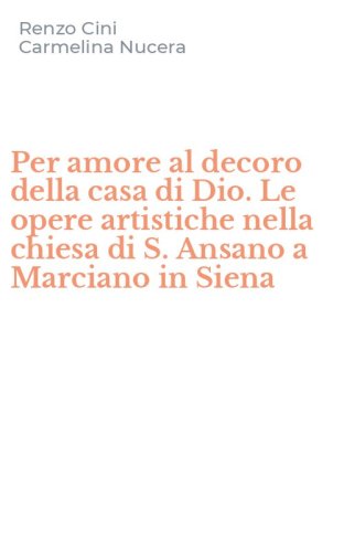 Per amore al decoro della casa di Dio. Le opere artistiche nella chiesa di S. Ansano a Marciano in Siena