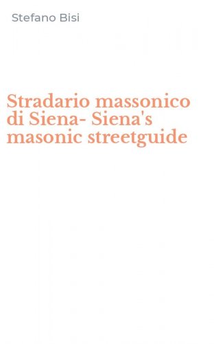 Stradario massonico di Siena-Siena's masonic streetguide