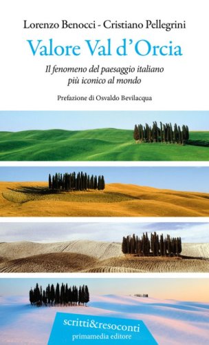 Valore Val d'Orcia. Il fenomeno del paesaggio italiano pi&ugrave; iconico al mondo