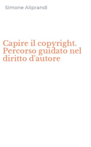 Capire il copyright. Percorso guidato nel diritto d'autore