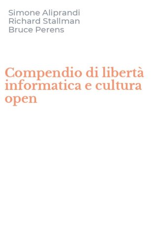 Compendio di libert&agrave; informatica e cultura open
