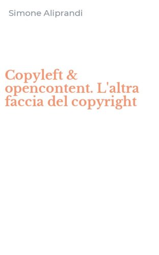 Copyleft & opencontent. L'altra faccia del copyright