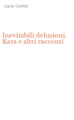 Inevitabili delusioni. Kara e altri racconti